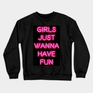 Girls just wanna have fun Crewneck Sweatshirt